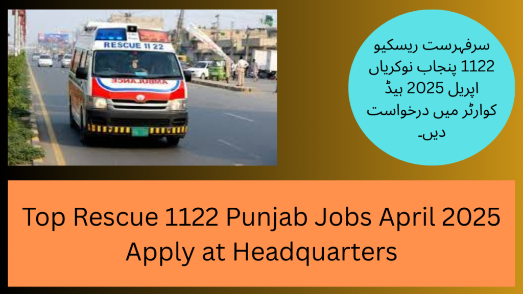 Top Rescue 1122 Punjab Jobs April 2025 Apply at Headquarters